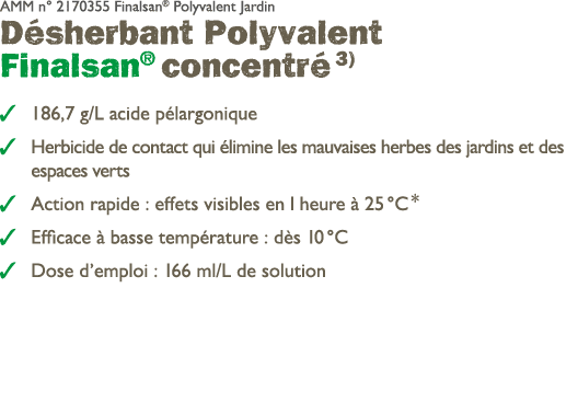 AMM n° 2170355 Finalsan® Polyvalent Jardin D sherbant Polyvalent Finalsan® concentr 3) ￼ 186,7 g/L acide p largoniqu...