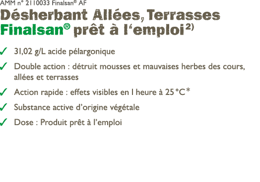 AMM n° 2110033 Finalsan® AF D sherbant All es, Terrasses Finalsan® pr t  l‘emploi 2) ￼ 31,02 g/L acide p largonique ...