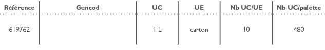 R f rence,Gencod,UC,UE,Nb UC/UE,Nb UC/palette,619762,,1 L,carton,10,480