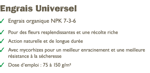  Engrais Universel ￼ Engrais organique NPK 7 3 6 ￼ Pour des fleurs resplendissantes et une r colte riche ￼ Action nat...