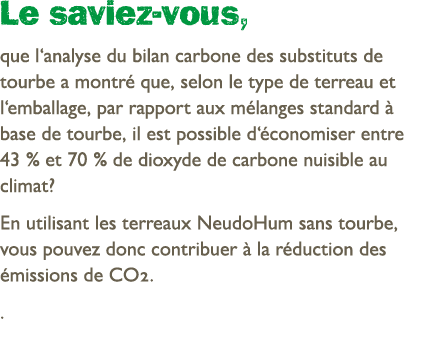 Le saviez vous, que l‘analyse du bilan carbone des substituts de tourbe a montr que, selon le type de terreau et l‘e...