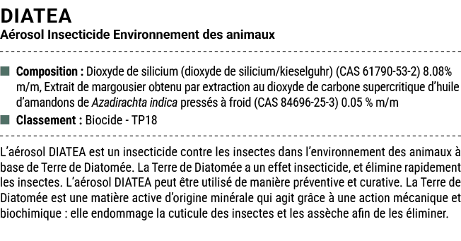 DIATEA A rosol Insecticide Environnement des animaux ■ Composition : Dioxyde de silicium (dioxyde de silicium/kieselg...