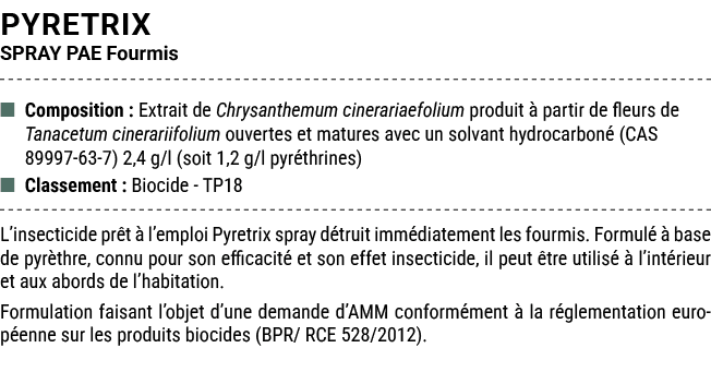 PYRETRIX SPRAY PAE Fourmis ■ Composition : Extrait de Chrysanthemum cinerariaefolium produit  partir de fleurs de Ta...