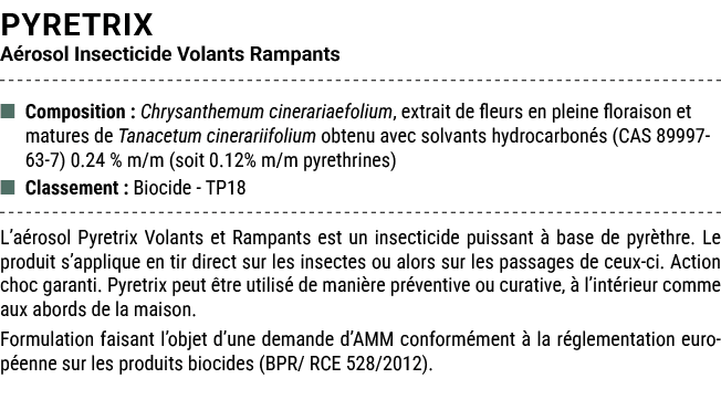 PYRETRIX A rosol Insecticide Volants Rampants ■ Composition : Chrysanthemum cinerariaefolium, extrait de fleurs en pl...