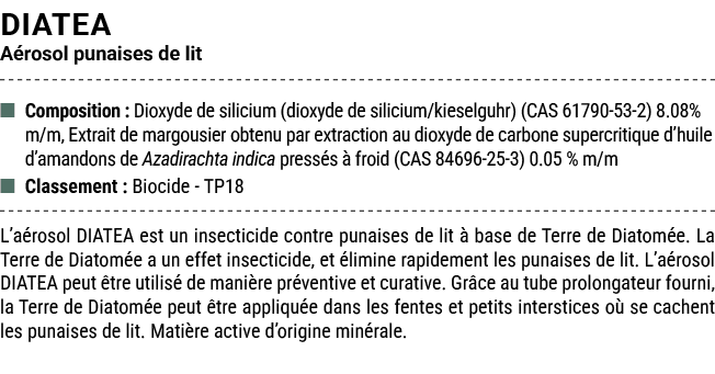 DIATEA A rosol punaises de lit ■ Composition : Dioxyde de silicium (dioxyde de silicium/kieselguhr) (CAS 61790 53 2) ...