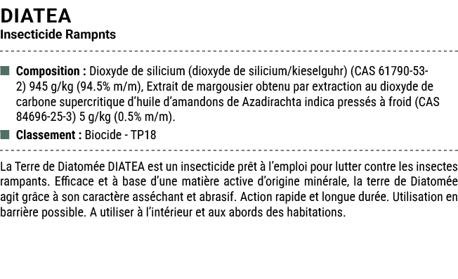 DIATEA Insecticide Rampnts ■ Composition : Dioxyde de silicium (dioxyde de silicium/kieselguhr) (CAS 61790 53 2) 945 ...