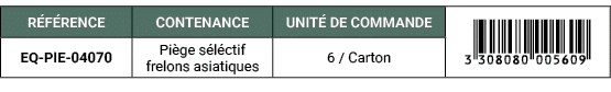R F RENCE,CONTENANCE,UNIT DE COMMANDE,￼,EQ PIE 04070,Pi ge s l ctif frelons asiatiques ,6 / Carton