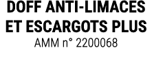 DOFF ANTI LIMACES ET ESCARGOTS PLUS AMM n° 2200068
