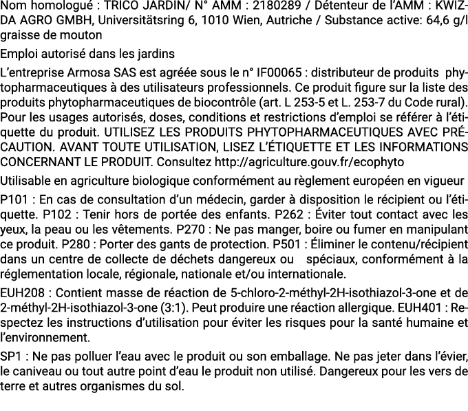 Nom homologu : TRICO JARDIN/ N° AMM : 2180289 / D tenteur de l’AMM : KWIZDA AGRO GMBH, Universit tsring 6, 1010 Wien...
