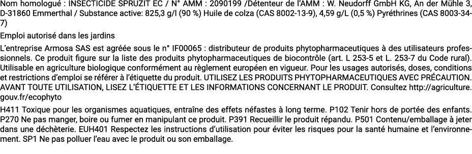 Nom homologu : INSECTICIDE SPRUZIT EC / N° AMM : 2090199 /D tenteur de l’AMM : W. Neudorff GmbH KG, An der M hle 3, ...
