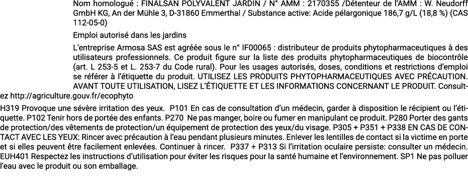 Nom homologu : FINALSAN POLYVALENT JARDIN / N° AMM : 2170355 /D tenteur de l’AMM : W. Neudorff GmbH KG, An der M hle...