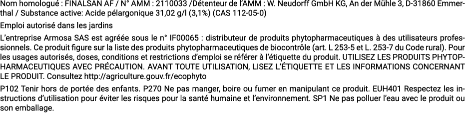Nom homologu : FINALSAN AF / N° AMM : 2110033 /D tenteur de l’AMM : W. Neudorff GmbH KG, An der M hle 3, D 31860 Emm...