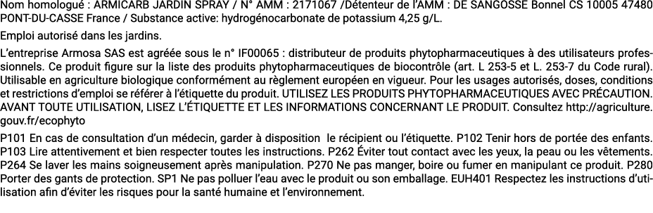 Nom homologu : ARMICARB JARDIN SPRAY / N° AMM : 2171067 /D tenteur de l’AMM : DE SANGOSSE Bonnel CS 10005 47480 PONT...