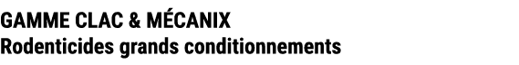 GAMME CLAC & M CANIX Rodenticides grands conditionnements