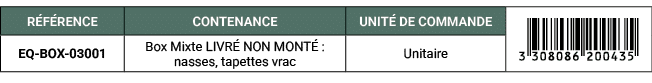 R F RENCE,CONTENANCE,UNIT DE COMMANDE,￼,EQ BOX 03001,Box Mixte LIVR  NON MONT  : nasses, tapettes vrac,Unitaire
