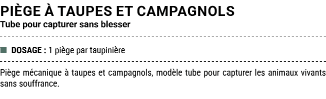 PI GE  TAUPES ET CAMPAGNOLS Tube pour capturer sans blesser ■ DOSAGE : 1 pi ge par taupini re Pi ge m canique   taup...