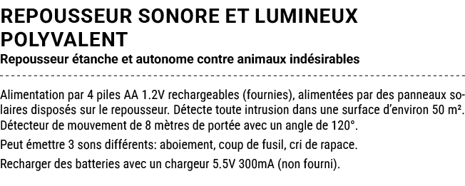 REPOUSSEUR SONORE ET LUMINEUX POLYVALENT Repousseur tanche et autonome contre animaux ind sirables Alimentation par ...