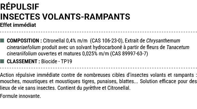R PULSIF INSECTES VOLANTS RAMPANTS Effet imm diat ■ COMPOSITION : Citronellal 0,4% m/m (CAS 106 23 0), Extrait de Chr...
