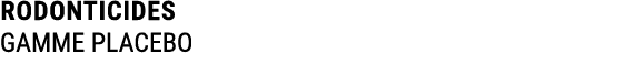 RODONTICIDES GAMME PLACEBO