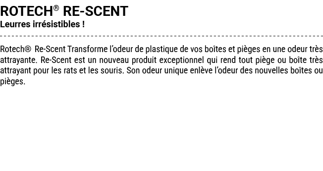 ROTECH® RE SCENT Leurres irr sistibles ! Rotech® Re Scent Transforme l’odeur de plastique de vos bo tes et pi ges en ...