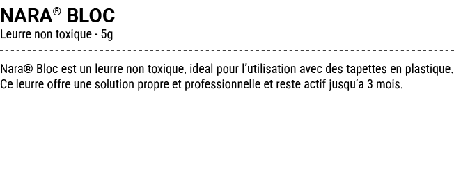 NARA® BLOC Leurre non toxique 5g Nara® Bloc est un leurre non toxique, ideal pour l’utilisation avec des tapettes en ...