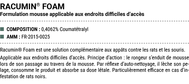 RACUMIN® FOAM Formulation mousse applicable aux endroits difficiles d’acc s ■ COMPOSITION : 0,4062% Coumat tralyl ■ A...