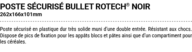 POSTE S CURIS BULLET ROTECH® NOIR 262x166x101mm Poste s curis  en plastique dur tr s solide muni d’une double entr e...