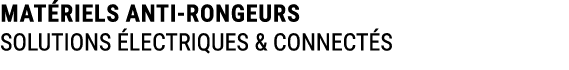 MAT RIELS ANTI RONGEURS SOLUTIONS LECTRIQUES & CONNECT S