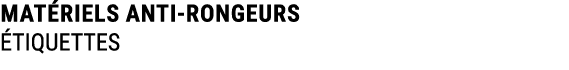 MAT RIELS ANTI RONGEURS TIQUETTES