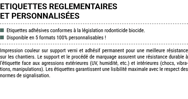 ETIQUETTES REGLEMENTAIRES ET PERSONNALIS ES ■ Etiquettes adh sives conformes  la l gislation rodonticide biocide. ■ ...