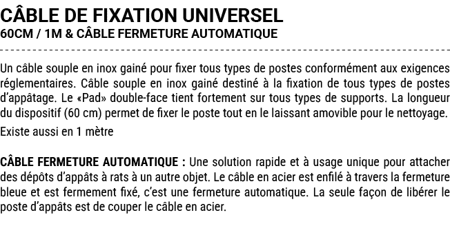 C BLE DE FIXATION UNIVERSEL 60CM / 1M & C BLE FERMETURE AUTOMATIQUE Un c ble souple en inox gain pour fixer tous typ...
