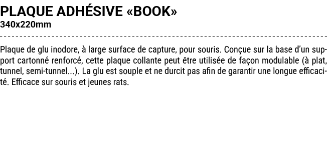 PLAQUE ADH SIVE «BOOK» 340x220mm Plaque de glu inodore,  large surface de capture, pour souris. Con ue sur la base d...