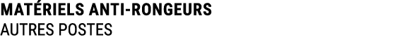 MAT RIELS ANTI RONGEURS AUTRES POSTES