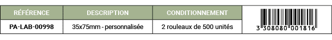 R F RENCE,DESCRIPTION,CONDITIONNEMENT,￼,PA LAB 00998,35x75mm personnalis e,2 rouleaux de 500 unit s