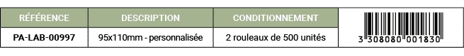 R F RENCE,DESCRIPTION,CONDITIONNEMENT,￼,PA LAB 00997,95x110mm personnalis e,2 rouleaux de 500 unit s