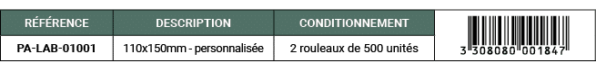 R F RENCE,DESCRIPTION,CONDITIONNEMENT,￼,PA LAB 01001,110x150mm personnalis e,2 rouleaux de 500 unit s