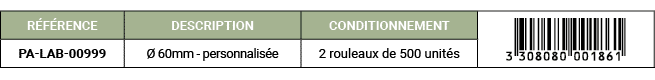 R F RENCE,DESCRIPTION,CONDITIONNEMENT,￼,PA LAB 00999, 60mm personnalis e,2 rouleaux de 500 unit s