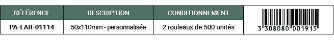 R F RENCE,DESCRIPTION,CONDITIONNEMENT,￼,PA LAB 01114,50x110mm personnalis e,2 rouleaux de 500 unit s