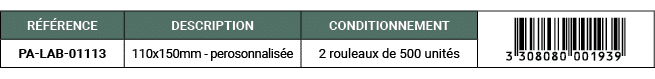 R F RENCE,DESCRIPTION,CONDITIONNEMENT,￼,PA LAB 01113,110x150mm perosonnalis e,2 rouleaux de 500 unit s
