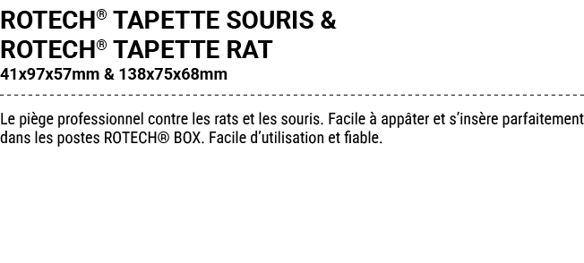 ROTECH® TAPETTE SOURIS & ROTECH® TAPETTE RAT 41x97x57mm & 138x75x68mm Le pi ge professionnel contre les rats et les s...