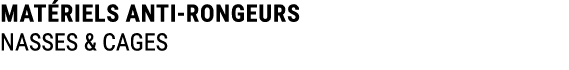 MAT RIELS ANTI RONGEURS NASSES & CAGES 