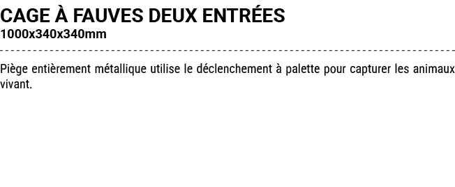 CAGE  FAUVES DEUX ENTR ES 1000x340x340mm Pi ge enti rement m tallique utilise le d clenchement   palette pour captur...