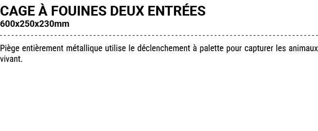 CAGE  FOUINES DEUX ENTR ES 600x250x230mm Pi ge enti rement m tallique utilise le d clenchement   palette pour captur...