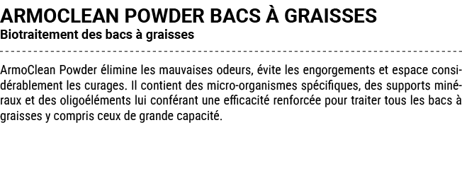 ARMOCLEAN POWDER BACS  GRAISSES Biotraitement des bacs   graisses ArmoClean Powder  limine les mauvaises odeurs,  vi...