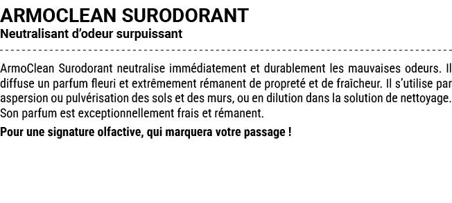 ARMOCLEAN SURODORANT Neutralisant d’odeur surpuissant ArmoClean Surodorant neutralise imm diatement et durablement le...