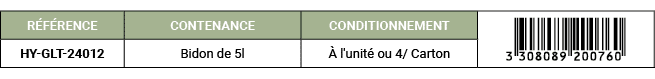 R F RENCE,CONTENANCE,CONDITIONNEMENT,￼,HY GLT 24012,Bidon de 5l, l'unit  ou 4/ Carton