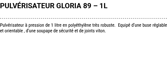 PULV RISATEUR GLORIA 89 – 1L Pulv risateur  pression de 1 litre en poly thyl ne tr s robuste. Equip  d’une buse r gl...