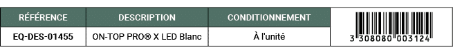 R F RENCE,DESCRIPTION,CONDITIONNEMENT,￼,EQ DES 01455,ON TOP PRO® X LED Blanc, l'unit 
