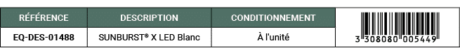 R F RENCE,DESCRIPTION,CONDITIONNEMENT,￼,EQ DES 01488 ,SUNBURST® X LED Blanc, l'unit 