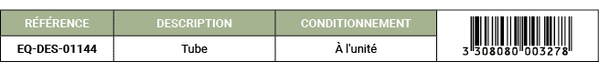 R F RENCE,DESCRIPTION,CONDITIONNEMENT,￼,EQ DES 01144,Tube, l'unit 